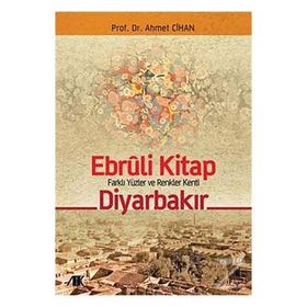 Diyarbakır Farklı Yüzler ve Renkler Kenti - Ahmet Cihan