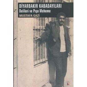 DIYARBAKIR KABADAYILARI DELILERI VE PIŞO MEHEME - MUSTAFA GAZI