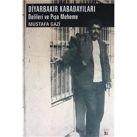 DIYARBAKIR KABADAYILARI DELILERI VE PIŞO MEHEME - MUSTAFA GAZI