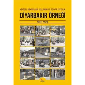 Diyarbakır Örneği: Kentsel Mekanların Kullanımı ve Seyyar Satıcılık - Taner Kılıç