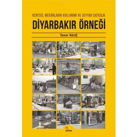 Diyarbakır Örneği: Kentsel Mekanların Kullanımı ve Seyyar Satıcılık - Taner Kılıç