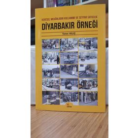 Diyarbakır Örneği: Kentsel Mekanların Kullanımı ve Seyyar Satıcılık - Taner Kılıç