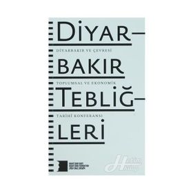 DIYARBAKIR TEBLIĞLERI DIYARBAKIR VE ÇEVRESI TOPLUMSAL VE EKONOMIK TARIHI KONFERANSI - KOLEKTIF