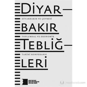 DIYARBAKIR TEBLIĞLERI DIYARBAKIR VE ÇEVRESI TOPLUMSAL VE EKONOMIK TARIHI KONFERANSI - KOLEKTIF