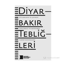 DIYARBAKIR TEBLIĞLERI DIYARBAKIR VE ÇEVRESI TOPLUMSAL VE EKONOMIK TARIHI KONFERANSI - KOLEKTIF
