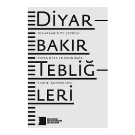 DIYARBAKIR TEBLIĞLERI DIYARBAKIR VE ÇEVRESI TOPLUMSAL VE EKONOMIK TARIHI KONFERANSI - KOLEKTIF