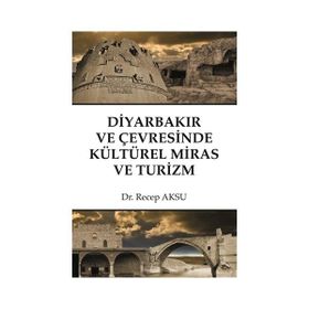 Diyarbakır ve Çevresinde Kültürel Miras ve Turizm - Recep Aksu