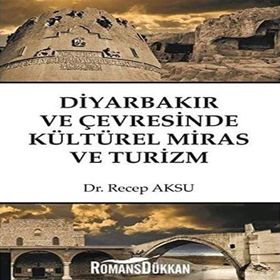 Diyarbakır ve Çevresinde Kültürel Miras ve Turizm - Recep Aksu