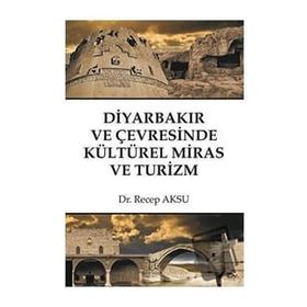 Diyarbakır ve Çevresinde Kültürel Miras ve Turizm - Recep Aksu