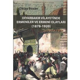 DIYARBAKIR VILAYETINDE ERMENILER VE ERMENI OLAYLARI (1878 - 1920) - OKTAY BOZAN