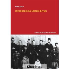 Diyarbakır’da Ermeni Kıyımı - Hilmar Kaiser