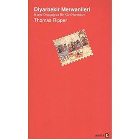 DIYARBEKIR MERWANILERI İSLAMİ ORTAÇAĞ'DA BIR KÜRT HANEDANI - THOMAS RIPPER