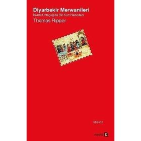 DIYARBEKIR MERWANILERI İSLAMİ ORTAÇAĞ'DA BIR KÜRT HANEDANI - THOMAS RIPPER