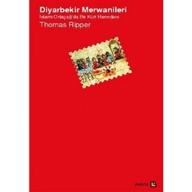 DIYARBEKIR MERWANILERI İSLAMİ ORTAÇAĞ'DA BIR KÜRT HANEDANI - THOMAS RIPPER