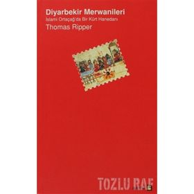 DIYARBEKIR MERWANILERI İSLAMİ ORTAÇAĞ'DA BIR KÜRT HANEDANI - THOMAS RIPPER