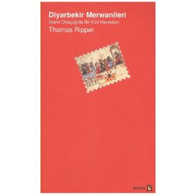 DIYARBEKIR MERWANILERI İSLAMİ ORTAÇAĞ'DA BIR KÜRT HANEDANI - THOMAS RIPPER