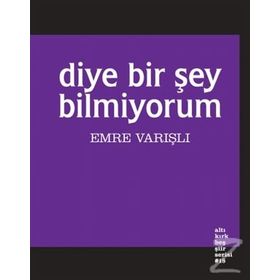 Diye Bir Şey Bilmiyorum - Emre Varışlı