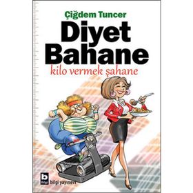 Diyet Bahane Kilo Vermek Şahane - Çiğdem Tuncer