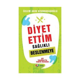 Diyet Ettim Sağlıklı Beslenmeye - Özlem Akın Uzunhasanoğlu