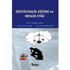 Diyetisyenlik Eğitimi ve Meslek Etiği - dyt naciyr nazan bastas Muhittin Tayfur Olcay Barış