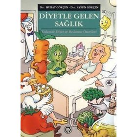 DIYETLE GELEN SAĞLIK TEDAVIDE DIYET VE BESLENME ÖNERİLERİ - AYSUN GÖKÇEN;MURAT GÖKÇEN