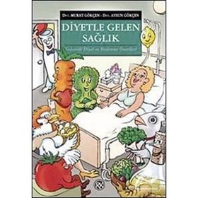 DIYETLE GELEN SAĞLIK TEDAVIDE DIYET VE BESLENME ÖNERİLERİ - AYSUN GÖKÇEN;MURAT GÖKÇEN