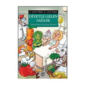 DIYETLE GELEN SAĞLIK TEDAVIDE DIYET VE BESLENME ÖNERİLERİ - AYSUN GÖKÇEN;MURAT GÖKÇEN
