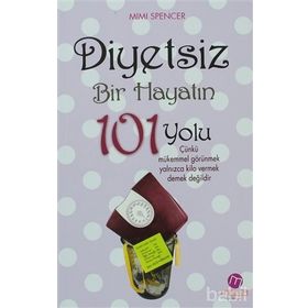DIYETSIZ BIR HAYATIN 101 YOLU - MIMI SPENCER