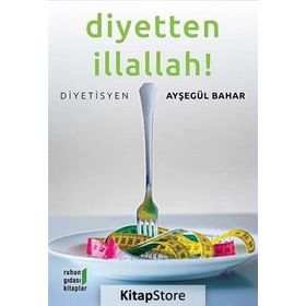 DIYETTEN İLLALLAH ! - AYŞEGÜL BAHAR