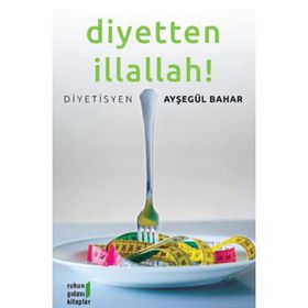 DIYETTEN İLLALLAH ! - AYŞEGÜL BAHAR
