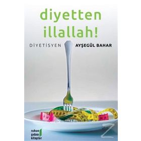 DIYETTEN İLLALLAH ! - AYŞEGÜL BAHAR