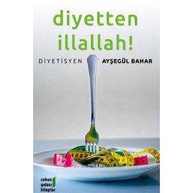 DIYETTEN İLLALLAH ! - AYŞEGÜL BAHAR