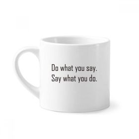 Dıythinker 170 ml Beyaz Alıntı Do What You Say What You Do Mini Kahve Seramik Kupa