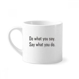 Dıythinker 170 ml Beyaz Alıntı Do What You Say What You Do Mini Kahve Seramik Kupa