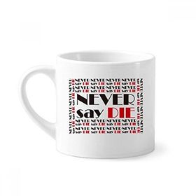 Dıythinker 170 ml Beyaz Alıntı Never Say Die Mini Kahve Seramik Kupa