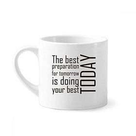 Dıythinker 170 ml Beyaz Alıntı The Best Preparation Is Doing Your Best Today Mini Kahve Seramik Kupa