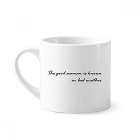 Dıythinker 170 ml Beyaz Alıntı The Good Seaman Is Known In Bad Weather Mini Kahve Seramik Kupa