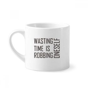 Dıythinker 170 ml Beyaz Alıntı Wasting Time Is Robbing Oneself Mini Kahve Seramik Kupa
