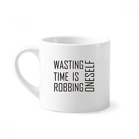 Dıythinker 170 ml Beyaz Alıntı Wasting Time Is Robbing Oneself Mini Kahve Seramik Kupa