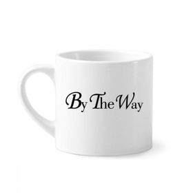 Dıythinker 170 ml Beyaz By The Way İngilizce Alıntı Mini Kahve Seramik Kupa