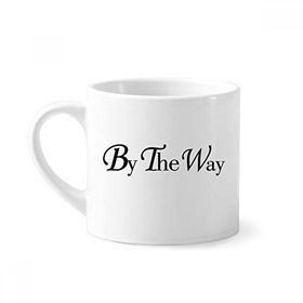 Dıythinker 170 ml Beyaz By The Way İngilizce Alıntı Mini Kahve Seramik Kupa