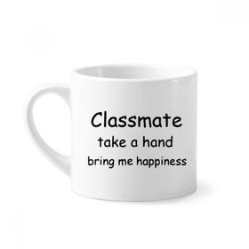 Dıythinker 170 ml Beyaz Classmate Take A Hand Bring Me Happiness Mini Kahve Seramik Kupa