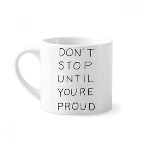 Dıythinker 170 ml Beyaz Don't Stop Until You're Proud Sözleri Mini Kahve Seramik Kupa