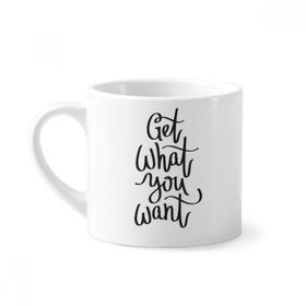 Dıythinker 170 ml Beyaz Get What You Want Alıntı Mini Kahve Seramik Kupa