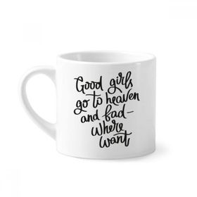 Dıythinker 170 ml Beyaz Good Girls Go to Heaven and Bad Where Want Mini Kahve Seramik Kupa