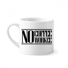Dıythinker 170 ml Beyaz No Coffee No Workee Alıntı Mini Kahve Seramik Kupa