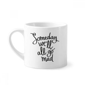 Dıythinker 170 ml Beyaz Someday We'll All Go Mad Alıntı Mini Kahve Seramik Kupa