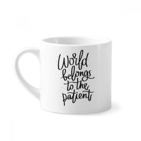 Dıythinker 170 ml World Belongs To The Patient Alıntı Mini Beyaz Çömlek Seramik Saplı Kupa