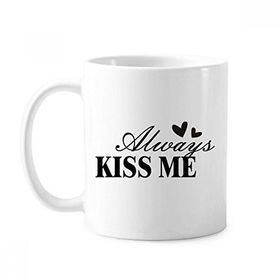 Dıythinker 350 ml Always Kiss Me Alıntı Klasik Beyaz Çömlek Seramik Saplı Kupa