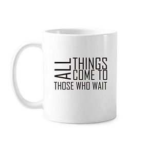 Dıythinker 350 ml Slogan All Things Come To Those Who Wait Klasik Kupa Beyaz Çömlekçilik Seramik Kupa